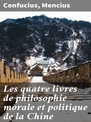 cover image of Les quatre livres de philosophie morale et politique de la Chine